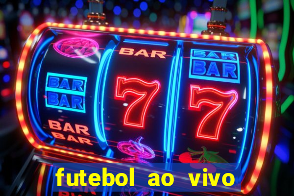 futebol ao vivo hoje futemax